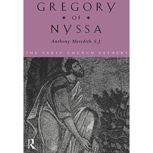 Meredith, Anthony Gregory of Nyssa (The Early Church Fathers) Meredith, Anthony Gregory of Nyssa (The Early Church Fathers)