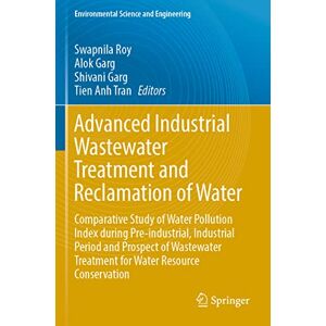 Advanced Industrial Wastewater Treatment and Reclamation of Water: Comparative Study of Water Pollution Index during Pre-industrial, Industrial Period ... Treatment for Water Resource Conservation Advanced Industrial Wastewater Treatment and Reclamation of Water: Comparative Study of Water Pollution Index during Pre-industrial, Industrial Period ... Treatment for Water Resource Conservation