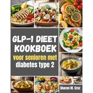 Cruz, Sharon M. GLP-1 dieetkookboek voor senioren met diabetes type 2: Maaltijden die passen bij uw dosis; 12-wekenkaarten, meer dan 80 recepten en een systeem om bijwerkingen te voorkomen Cruz, Sharon M. GLP-1 dieetkookboek voor senioren met diabetes type 2: Maaltijden die passen bij uw dosis; 12-wekenkaarten, meer dan 80 recepten en een systeem om bijwerkingen te voorkomen