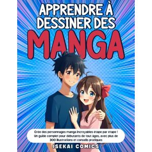Comics, Isekai Apprendre à Dessiner des Manga: Crée des personnages manga incroyables étape par étape ! Un Guide Complet pour Débutants de tout âges, avec plus de 300 Illustrations et Conseils Pratiques Comics, Isekai Apprendre à Dessiner des Manga: Crée des personnages manga incroyables étape par étape ! Un Guide Complet pour Débutants de tout âges, avec plus de 300 Illustrations et Conseils Pratiques