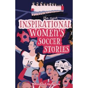 Langdon, Michael The Most Inspirational Women's Soccer Stories Of All Time: For Teenage Girls! Langdon, Michael The Most Inspirational Women's Soccer Stories Of All Time: For Teenage Girls!