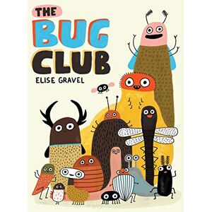 Elise Gravel The Bug Club Elise Gravel The Bug Club