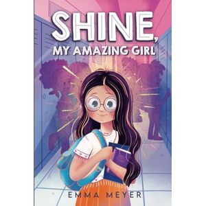 Meyer, Emma Shine, My Amazing Girl: Inspiring Stories That Help Build Confidence And Self-Esteem Meyer, Emma Shine, My Amazing Girl: Inspiring Stories That Help Build Confidence And Self-Esteem
