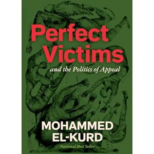El-Kurd, Mohammed Perfect Victims: And the Politics of Appeal El-Kurd, Mohammed Perfect Victims: And the Politics of Appeal