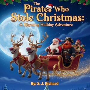 Publishing, Epic Journeys The Pirates Who Stole Christmas: A Funny, Festive, Rhyming Christmas Adventure for Kids Ages 4 – 8 Publishing, Epic Journeys The Pirates Who Stole Christmas: A Funny, Festive, Rhyming Christmas Adventure for Kids Ages 4 – 8