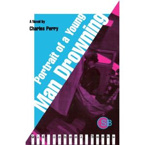 Perry, Charles Portrait of a Young Man Drowning (Old School Books) Perry, Charles Portrait of a Young Man Drowning (Old School Books)