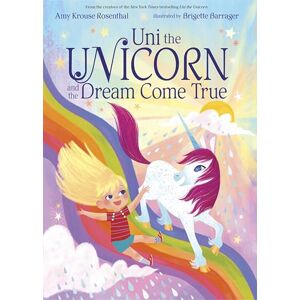 Amy Krouse Rosenthal Uni the Unicorn and the Dream Come True Amy Krouse Rosenthal Uni the Unicorn and the Dream Come True