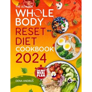 Andrus, Dena Whole Body Reset Diet Cookbook: Lose Weight in Your Midlife and Beyond With a 30-Day Protein Timing’s Meal Plan For a Flat Belly and an Optimal Muscle Mass Andrus, Dena Whole Body Reset Diet Cookbook: Lose Weight in Your Midlife and Beyond With a 30-Day Protein Timing’s Meal Plan For a Flat Belly and an Optimal Muscle Mass
