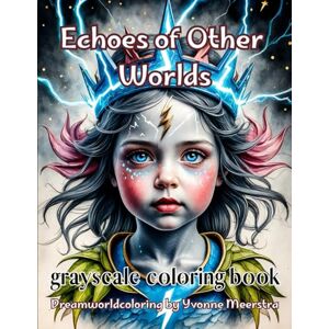 meerstra, yvonne Echoes of other Worlds: 74 Dark and Dreamlike Fantasy Portraits from Mysterious Realms meerstra, yvonne Echoes of other Worlds: 74 Dark and Dreamlike Fantasy Portraits from Mysterious Realms