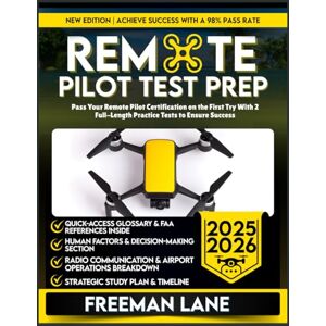 LANE, FREEMAN REMOTE PILOT TEST PREP 2025-2026: Pass Your Remote Pilot Certification on the First Try With 2 Full-Length Practice Tests to Ensure Success LANE, FREEMAN REMOTE PILOT TEST PREP 2025-2026: Pass Your Remote Pilot Certification on the First Try With 2 Full-Length Practice Tests to Ensure Success