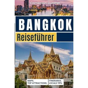 Gunther, Cameroon Bangkok-Reiseführer: Ihr ultimativer Begleiter für Kurztrips, lokale Spezialitäten und Insider-Tipps in Thailands Hauptst Gunther, Cameroon Bangkok-Reiseführer: Ihr ultimativer Begleiter für Kurztrips, lokale Spezialitäten und Insider-Tipps in Thailands Hauptst