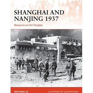Lai, Benjamin Shanghai and Nanjing 1937: Massacre on the Yangtze: 309 (Campaign) Lai, Benjamin Shanghai and Nanjing 1937: Massacre on the Yangtze: 309 (Campaign)