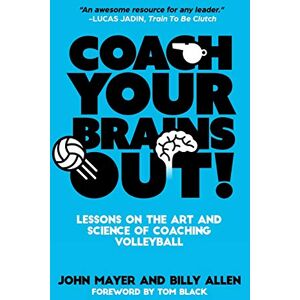 Mayer, John Coach Your Brains Out: Lessons On The Art And Science Of Coaching Volleyball Mayer, John Coach Your Brains Out: Lessons On The Art And Science Of Coaching Volleyball