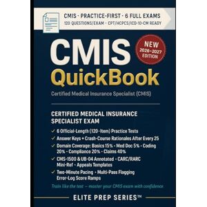 Series™, Elite Prep CMIS QUICKBOOK 2026–2027: Practice-First Exam Prep Manuscript: six official-length tests with crash-course rationales for PMI’s Certified Medical Insurance Specialist (CMIS) Series™, Elite Prep CMIS QUICKBOOK 2026–2027: Practice-First Exam Prep Manuscript: six official-length tests with crash-course rationales for PMI’s Certified Medical Insurance Specialist (CMIS)