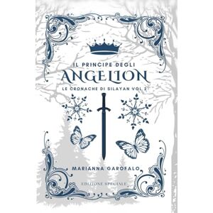 Garofalo, Marianna Il principe degli Angelion Edizione speciale: Le cronache di Silayan vol 2 (Le cronache di Silayan Edizione speciale) Garofalo, Marianna Il principe degli Angelion Edizione speciale: Le cronache di Silayan vol 2 (Le cronache di Silayan Edizione speciale)