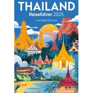Ippen, Pascal Thailand Reiseführer 2025: Low Budget bis Luxus: Der komplette Guide für Alleinreisende, Familien & Freunde Insider-Tipps, Geheimorte & interaktive Karte Ippen, Pascal Thailand Reiseführer 2025: Low Budget bis Luxus: Der komplette Guide für Alleinreisende, Familien & Freunde Insider-Tipps, Geheimorte & interaktive Karte