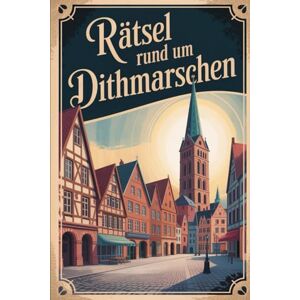 Fremm, Andrea Rätsel rund um Dithmarschen: Das perfekte Geschenk für Dithmarschen-Fans – Knobeln, Lernen und Entdecken auf unterhaltsame Weise Fremm, Andrea Rätsel rund um Dithmarschen: Das perfekte Geschenk für Dithmarschen-Fans – Knobeln, Lernen und Entdecken auf unterhaltsame Weise
