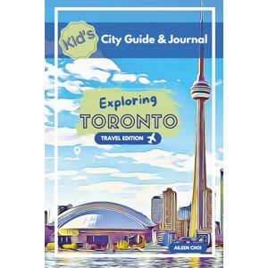 Choi, Aileen Kid's City Guide & Journal Exploring Toronto Travel Edition (Kid's City Guide & Journals) Choi, Aileen Kid's City Guide & Journal Exploring Toronto Travel Edition (Kid's City Guide & Journals)
