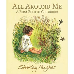 Hughes, Shirley All Around Me; A First Book of Childhood Hughes, Shirley All Around Me; A First Book of Childhood