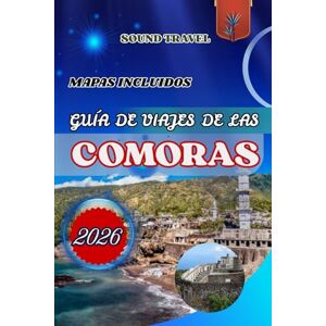 Travel, Sound GUÍA DE VIAJES DE LAS COMORAS 2026: La guía definitiva para viajar a las Comoras en 2026: consejos de expertos, tesoros ocultos y experiencias ... para familias, parejas y viajeros solitarios. Travel, Sound GUÍA DE VIAJES DE LAS COMORAS 2026: La guía definitiva para viajar a las Comoras en 2026: consejos de expertos, tesoros ocultos y experiencias ... para familias, parejas y viajeros solitarios.