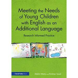 Mistry, Malini Meeting the Needs of Young Children with English as an Additional Language: Research Informed Practice Mistry, Malini Meeting the Needs of Young Children with English as an Additional Language: Research Informed Practice