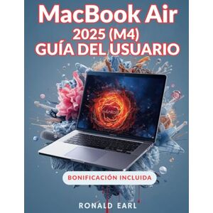 Earl, Ronald MACBOOK AIR 2025 M4 GUÍA DEL USUARIO: Tu manual completo, desde principiante hasta profesional, para configurar, personalizar, optimizar y dominar las funciones ocultas de la MacBook Air (M4) Earl, Ronald MACBOOK AIR 2025 M4 GUÍA DEL USUARIO: Tu manual completo, desde principiante hasta profesional, para configurar, personalizar, optimizar y dominar las funciones ocultas de la MacBook Air (M4)