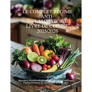 Peters, Roseline LE COMPLET RÉGIME ANTI-INFLAMMATOIRE LIVRE DE CUISINE 2025/2026: Recettes simples et plans de repas pour soulager l'inflammation et améliorer le bien-être Peters, Roseline LE COMPLET RÉGIME ANTI-INFLAMMATOIRE LIVRE DE CUISINE 2025/2026: Recettes simples et plans de repas pour soulager l'inflammation et améliorer le bien-être