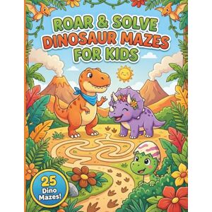 Lilly Ortiz Roar & Solve Dinosaur Mazes for Kids: 25 Prehistoric Puzzles with Answers (Ages 4 8), Fun, Screen Free Maze Book Featuring T Rex, Triceratops & Volcano Trails Lilly Ortiz Roar & Solve Dinosaur Mazes for Kids: 25 Prehistoric Puzzles with Answers (Ages 4 8), Fun, Screen Free Maze Book Featuring T Rex, Triceratops & Volcano Trails
