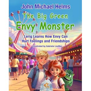 Helms, Dr. John Michael The Big Green Envy Monster: Lerig Learns How Envy Can Hurt Feeling and Friendships (Brother and Sister, Yob and Lerig, Learn Important Lessons About Life) Helms, Dr. John Michael The Big Green Envy Monster: Lerig Learns How Envy Can Hurt Feeling and Friendships (Brother and Sister, Yob and Lerig, Learn Important Lessons About Life)