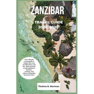 Norman Zanzibar travel guide 2024_2025: Your ultimate travel guide to Explore the must see Attractions, the Sun, Spice,serenity, accommodations,Beaches, Cuisines, and culture of Zanzibar Tanzania’s Gem. Norman Zanzibar travel guide 2024_2025: Your ultimate travel guide to Explore the must see Attractions, the Sun, Spice,serenity, accommodations,Beaches, Cuisines, and culture of Zanzibar Tanzania’s Gem.