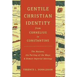 Donaldson, Terence L. Gentile Christian Identity from Cornelius to Constantine: The Nations, the Parting of the Ways, and Roman Imperial Ideology Donaldson, Terence L. Gentile Christian Identity from Cornelius to Constantine: The Nations, the Parting of the Ways, and Roman Imperial Ideology