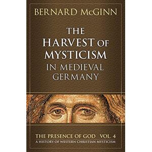 McGinn, Bernard The Harvest of Mysticism in Medieval Germany: 1300-1500: 4 (Presence of God) McGinn, Bernard The Harvest of Mysticism in Medieval Germany: 1300-1500: 4 (Presence of God)