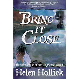 Hollick, Helen Bring it Close: 3 (Capt. Jesamiah Acorne & His Ship) Hollick, Helen Bring it Close: 3 (Capt. Jesamiah Acorne & His Ship)