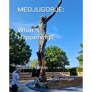 Mulligan, James MEDJUGORJE: What's Happening?: Updated Version Mulligan, James MEDJUGORJE: What's Happening?: Updated Version