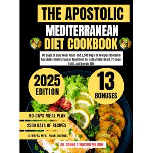 Watson Ms Rdn, Dr. Donna O The Apostolic Mediterranean Diet Cookbook 2025: 80 Days of Daily Meal Plans and 2,500 Days of Recipes Rooted in Apostolic Mediterranean Traditions for ... O Watson’s Quick & Healthy Meals Series) Watson Ms Rdn, Dr. Donna O The Apostolic Mediterranean Diet Cookbook 2025: 80 Days of Daily Meal Plans and 2,500 Days of Recipes Rooted in Apostolic Mediterranean Traditions for ... O Watson’s Quick & Healthy Meals Series)
