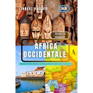 Valerio, Lennart Africa occidentale Guida di Viaggio 2026: Viaggia con Sicurezza: Cultura, Budget e Meraviglie Nascoste Valerio, Lennart Africa occidentale Guida di Viaggio 2026: Viaggia con Sicurezza: Cultura, Budget e Meraviglie Nascoste