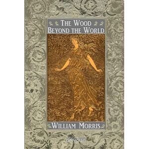 Morris, William The Wood Beyond the World Morris, William The Wood Beyond the World