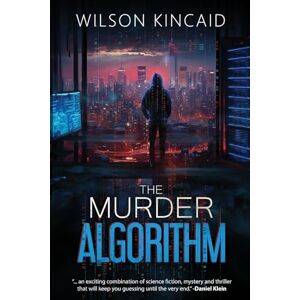 Wilson The Murder Algorithm: A Sci-fi Crime Thriller Unveiling the Dark Side of Power and Social Media Wilson The Murder Algorithm: A Sci-fi Crime Thriller Unveiling the Dark Side of Power and Social Media