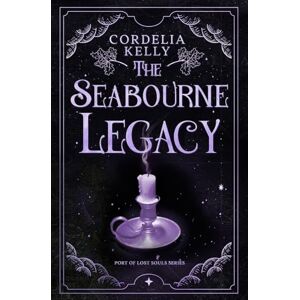 Kelly, Cordelia The Seabourne Legacy: A YA Paranormal Adventure Novel: 3 (Port of Lost Souls) Kelly, Cordelia The Seabourne Legacy: A YA Paranormal Adventure Novel: 3 (Port of Lost Souls)