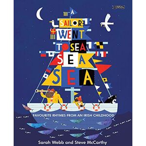 Webb, Sarah A Sailor Went to Sea, Sea, Sea: Favourite Rhymes from an Irish Childhood Webb, Sarah A Sailor Went to Sea, Sea, Sea: Favourite Rhymes from an Irish Childhood