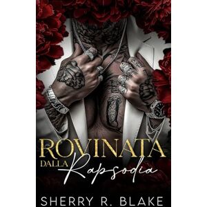 Blake, Sherry R. Rovinata Dalla Rapsodia: Un Romance Mafioso con Differenza d'Età e Prossimità Forzata (Feretti Sindacato) Blake, Sherry R. Rovinata Dalla Rapsodia: Un Romance Mafioso con Differenza d'Età e Prossimità Forzata (Feretti Sindacato)