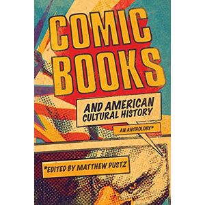 Comic Books and American Cultural History: An Anthology Comic Books and American Cultural History: An Anthology