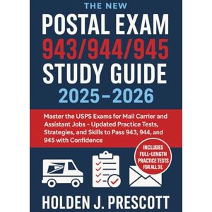 Holden J. Prescott The New Postal Exam 943/944 /945 Study Guide 2025 2026: Master the USPS Exams for Mail Carrier and Assistant Jobs – Updated Practice Tests, Strategies, and Skills to Pass 943, 944, and 945 Holden J. Prescott The New Postal Exam 943/944 /945 Study Guide 2025 2026: Master the USPS Exams for Mail Carrier and Assistant Jobs – Updated Practice Tests, Strategies, and Skills to Pass 943, 944, and 945