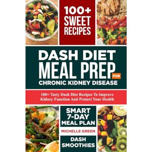 Green, Michelle Dash Diet Meal Prep For Chronic Kidney Disease: 100+ Tasty DASH Diet Recipes to Improve Kidney Function and Protect Your Health. Smart 7-Day Meal Plan Included (Healthy Kidneys) Green, Michelle Dash Diet Meal Prep For Chronic Kidney Disease: 100+ Tasty DASH Diet Recipes to Improve Kidney Function and Protect Your Health. Smart 7-Day Meal Plan Included (Healthy Kidneys)