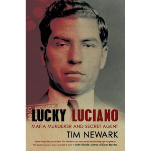 Newark, Tim Lucky Luciano: Mafia Murderer and Secret Agent Newark, Tim Lucky Luciano: Mafia Murderer and Secret Agent