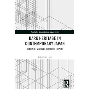 Sun Dark Heritage in Contemporary Japan: Relics of an Underground Empire (Routledge Contemporary Japan Series) Sun Dark Heritage in Contemporary Japan: Relics of an Underground Empire (Routledge Contemporary Japan Series)
