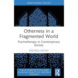 Gecele, Michela Otherness in a Fragmented World: Psychotherapy in Contemporary Society (Field Perspectives and Clinical Practice) Gecele, Michela Otherness in a Fragmented World: Psychotherapy in Contemporary Society (Field Perspectives and Clinical Practice)