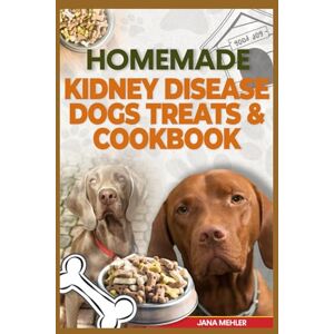 Mehler, Jana HOMEMADE KIDNEY DISEASE DOG TREATS AND COOKBOOK: Delicious Vet-Approved Low Potassium Recipes to Support Dogs Chronic Renal Disease Mehler, Jana HOMEMADE KIDNEY DISEASE DOG TREATS AND COOKBOOK: Delicious Vet-Approved Low Potassium Recipes to Support Dogs Chronic Renal Disease