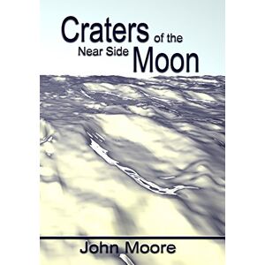 Moore, John Craters of the Near Side Moon Moore, John Craters of the Near Side Moon