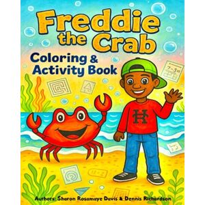 Davis, Sharon Rosamaye Freddie The Crab: Coloring and Activity Book: Life Lessons and Fun Activities Inspired by the Story, Freddie The Crab Davis, Sharon Rosamaye Freddie The Crab: Coloring and Activity Book: Life Lessons and Fun Activities Inspired by the Story, Freddie The Crab
